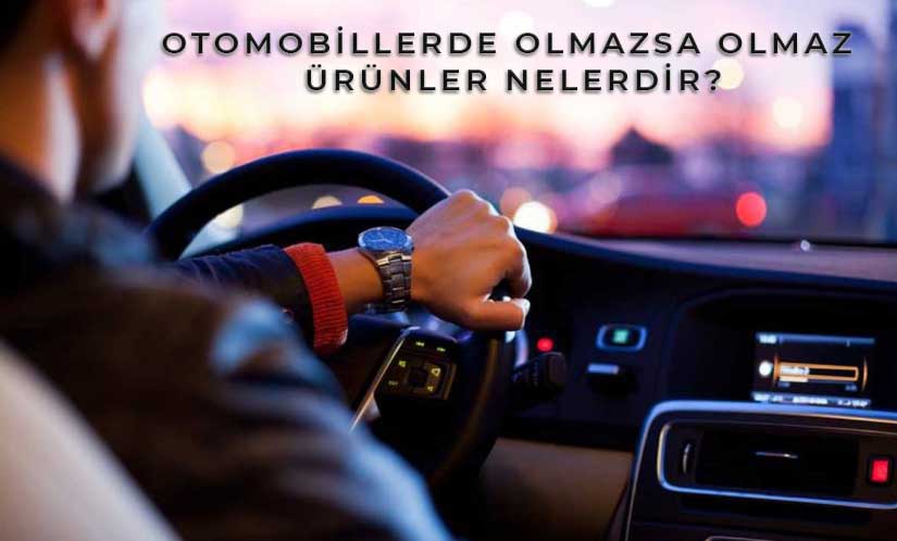 Otomobillerde Olmazsa Olmaz Ürünler Nelerdir?